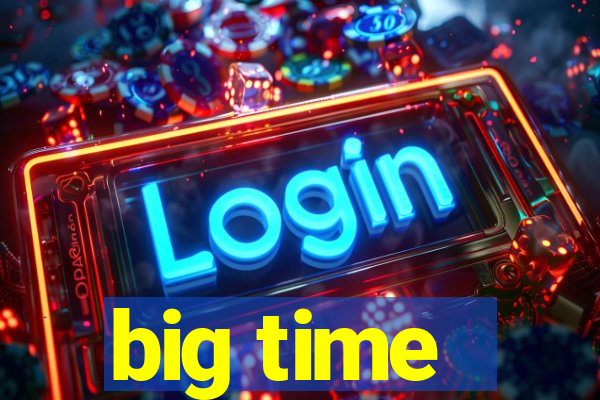 big time - ganhei dinheiro